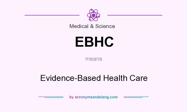 What does EBHC mean? It stands for Evidence-Based Health Care