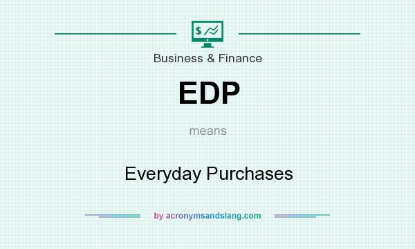 What does EDP mean? It stands for Everyday Purchases
