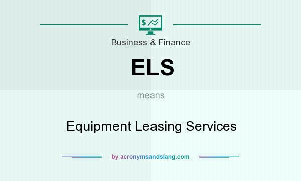 What does ELS mean? It stands for Equipment Leasing Services