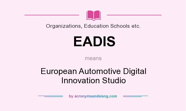 What does EADIS mean? It stands for European Automotive Digital Innovation Studio