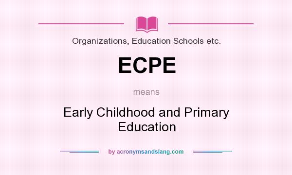 What does ECPE mean? It stands for Early Childhood and Primary Education