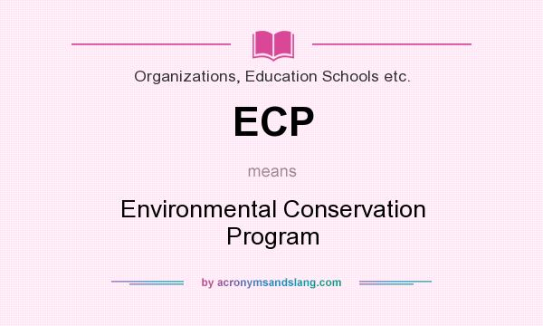 What does ECP mean? It stands for Environmental Conservation Program