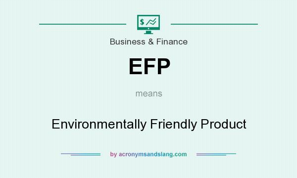 What does EFP mean? It stands for Environmentally Friendly Product