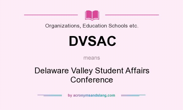 What does DVSAC mean? It stands for Delaware Valley Student Affairs Conference