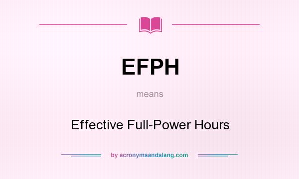 What does EFPH mean? It stands for Effective Full-Power Hours
