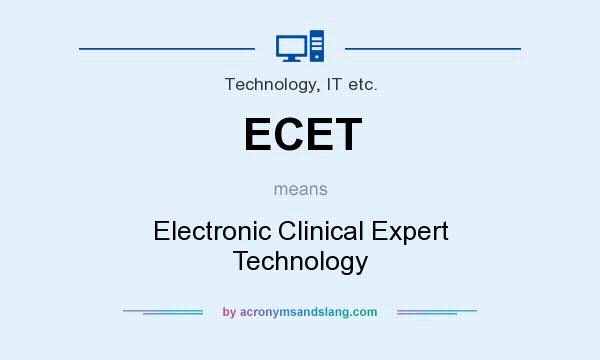 What does ECET mean? It stands for Electronic Clinical Expert Technology