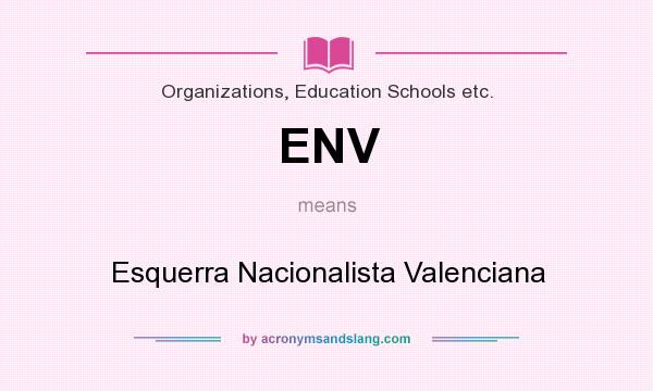 What does ENV mean? It stands for Esquerra Nacionalista Valenciana