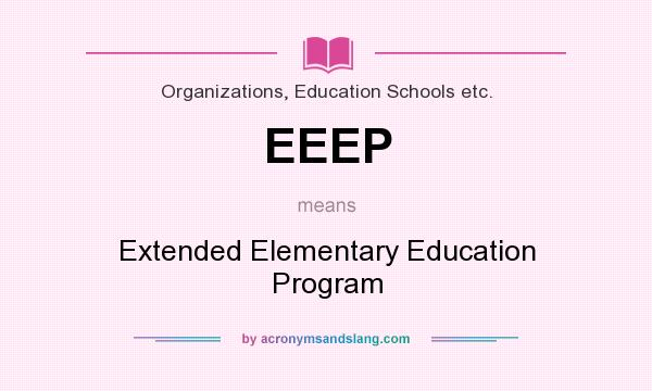 What does EEEP mean? It stands for Extended Elementary Education Program