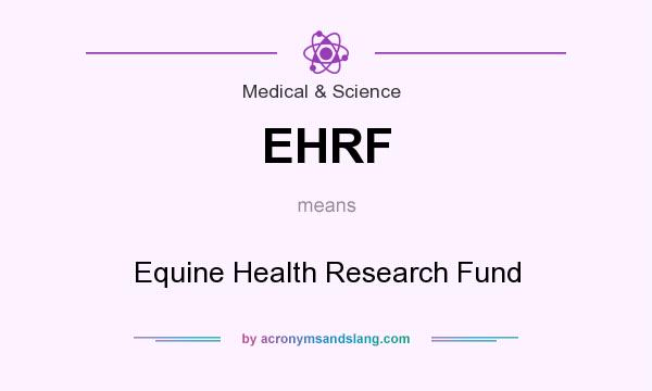 What does EHRF mean? It stands for Equine Health Research Fund