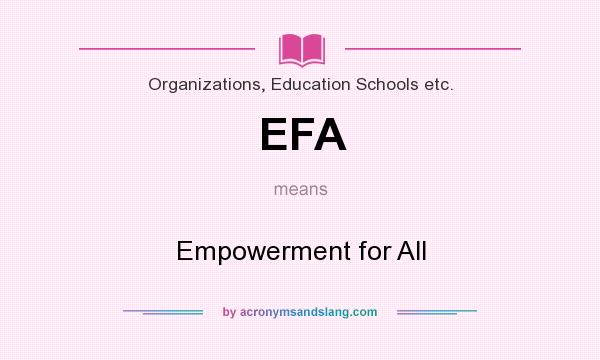 What does EFA mean? It stands for Empowerment for All