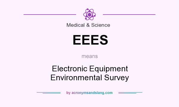 What does EEES mean? It stands for Electronic Equipment Environmental Survey