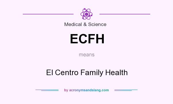 What does ECFH mean? It stands for El Centro Family Health