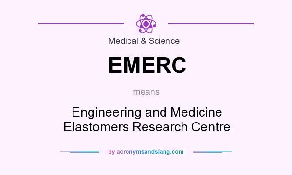 What does EMERC mean? It stands for Engineering and Medicine Elastomers Research Centre