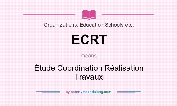 What does ECRT mean? It stands for Étude Coordination Réalisation Travaux