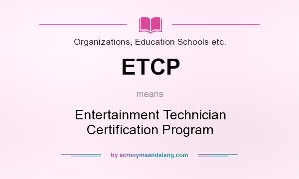 What does ETCP mean? It stands for Entertainment Technician Certification Program