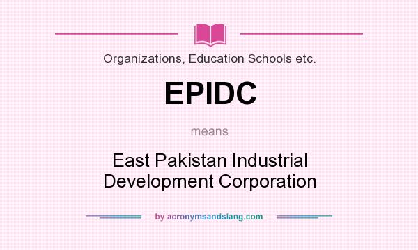 What does EPIDC mean? It stands for East Pakistan Industrial Development Corporation