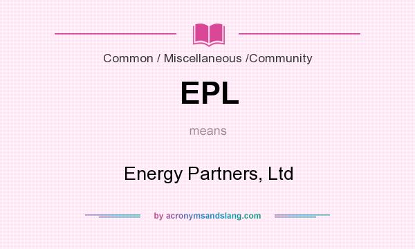 What does EPL mean? It stands for Energy Partners, Ltd