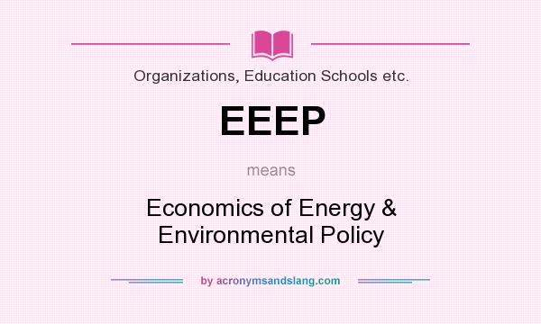 What does EEEP mean? It stands for Economics of Energy & Environmental Policy