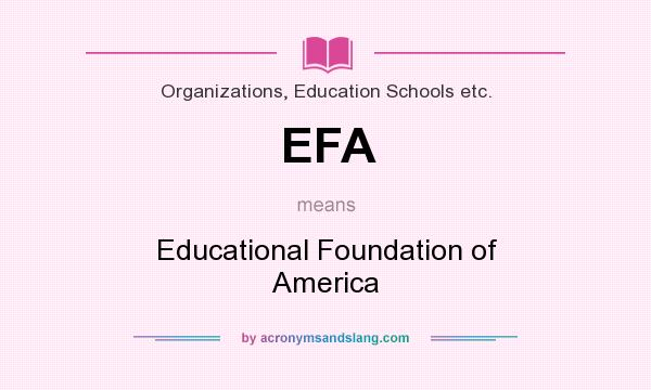 What does EFA mean? It stands for Educational Foundation of America