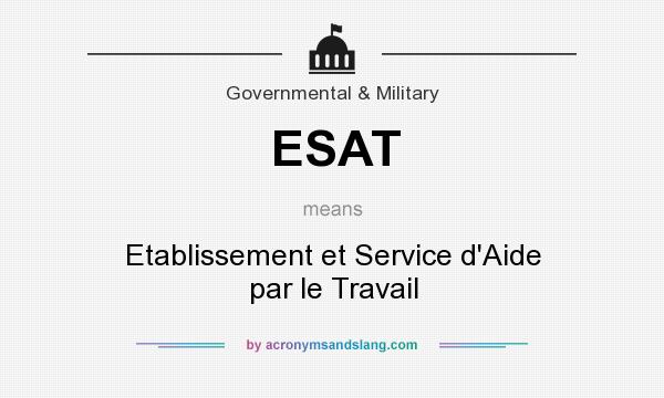 What does ESAT mean? It stands for Etablissement et Service d`Aide par le Travail