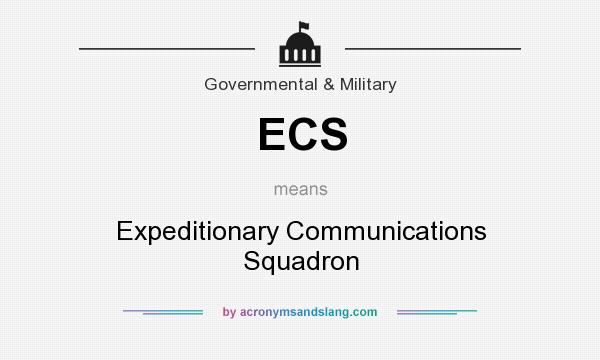 What does ECS mean? It stands for Expeditionary Communications Squadron