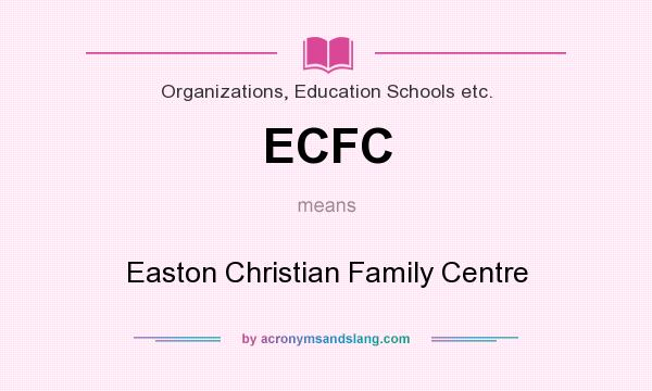 What does ECFC mean? It stands for Easton Christian Family Centre