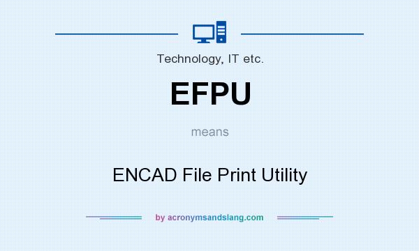 What does EFPU mean? It stands for ENCAD File Print Utility
