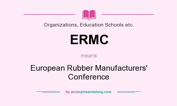 What does ERMC mean? It stands for European Rubber Manufacturers` Conference