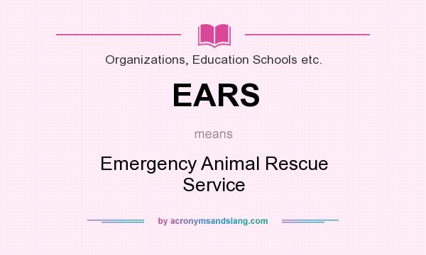 What does EARS mean? It stands for Emergency Animal Rescue Service