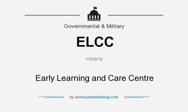 What does ELCC mean? It stands for Early Learning and Care Centre