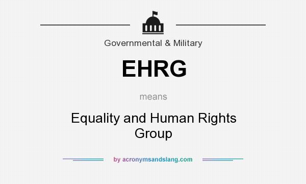 What does EHRG mean? It stands for Equality and Human Rights Group