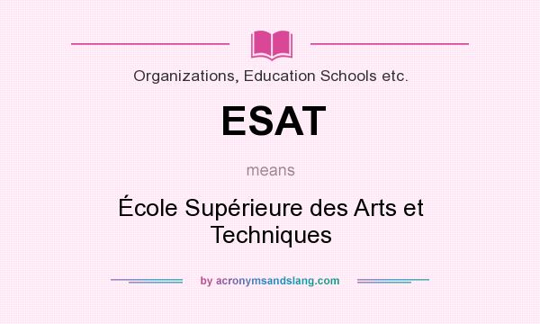 What does ESAT mean? It stands for École Supérieure des Arts et Techniques