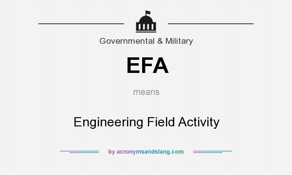 What does EFA mean? It stands for Engineering Field Activity