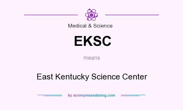 What does EKSC mean? It stands for East Kentucky Science Center