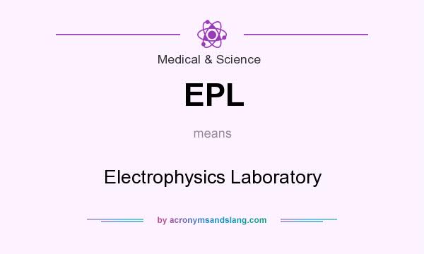 What does EPL mean? It stands for Electrophysics Laboratory