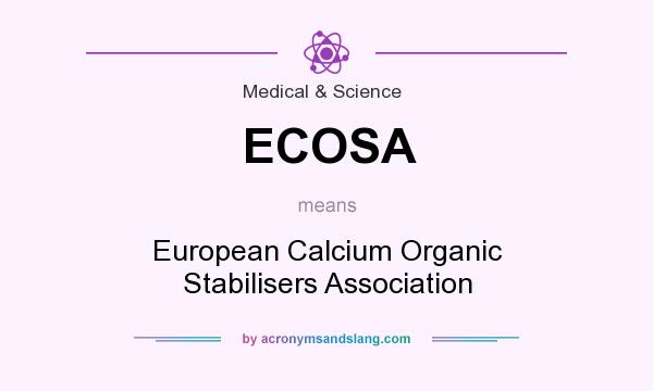 What does ECOSA mean? It stands for European Calcium Organic Stabilisers Association