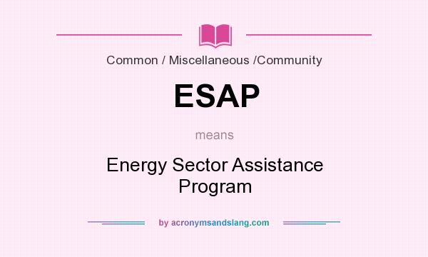 What does ESAP mean? It stands for Energy Sector Assistance Program