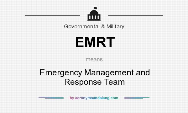 What does EMRT mean? It stands for Emergency Management and Response Team