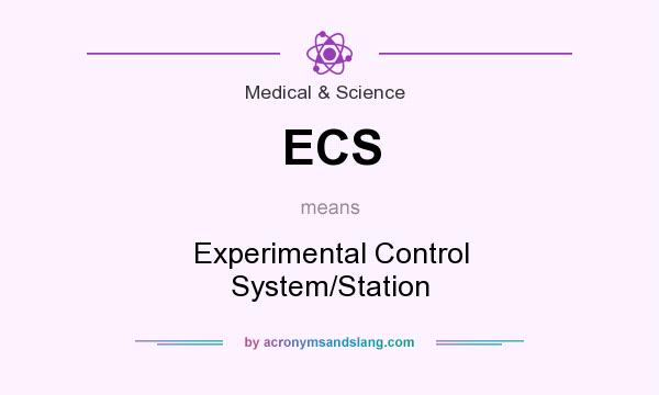 What does ECS mean? It stands for Experimental Control System/Station