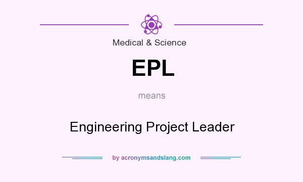 What does EPL mean? It stands for Engineering Project Leader