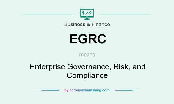 What does EGRC mean? It stands for Enterprise Governance, Risk, and Compliance