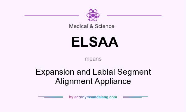 What does ELSAA mean? It stands for Expansion and Labial Segment Alignment Appliance
