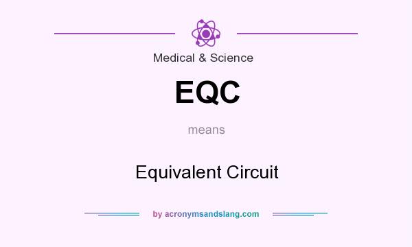 What does EQC mean? It stands for Equivalent Circuit