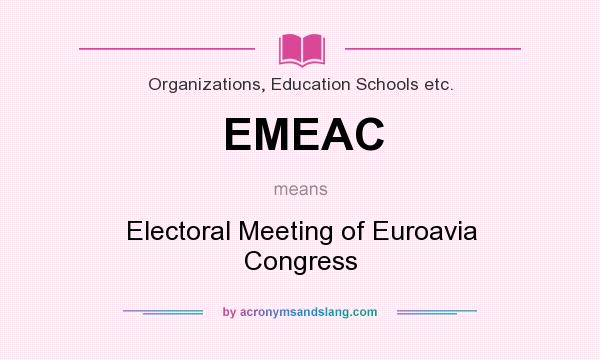What does EMEAC mean? It stands for Electoral Meeting of Euroavia Congress