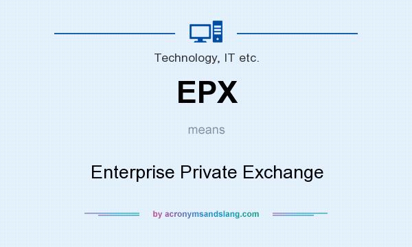 What does EPX mean? It stands for Enterprise Private Exchange