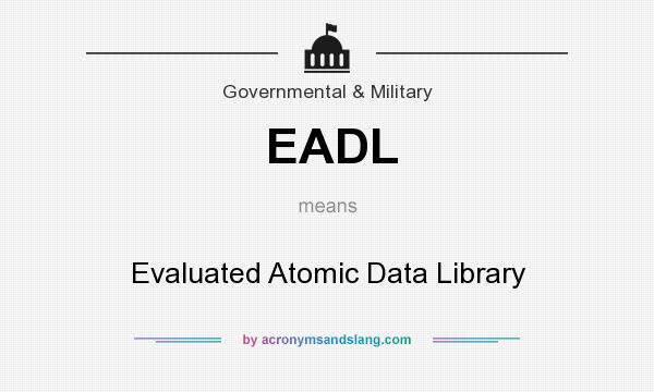 What does EADL mean? It stands for Evaluated Atomic Data Library