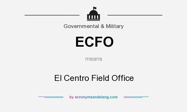 What does ECFO mean? It stands for El Centro Field Office