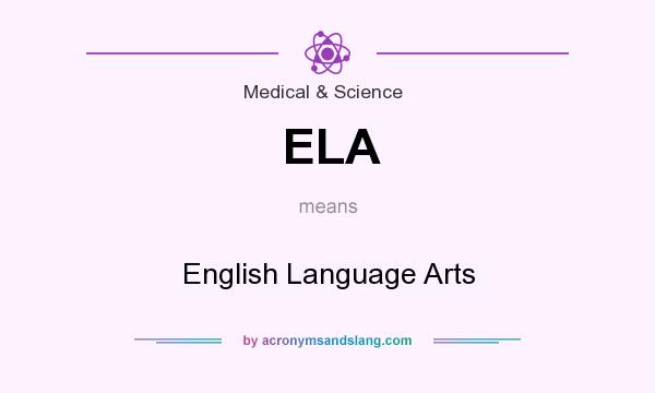What does ELA mean? It stands for English Language Arts