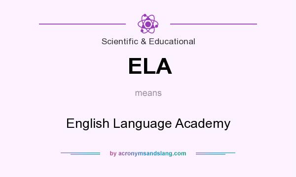 What does ELA mean? It stands for English Language Academy