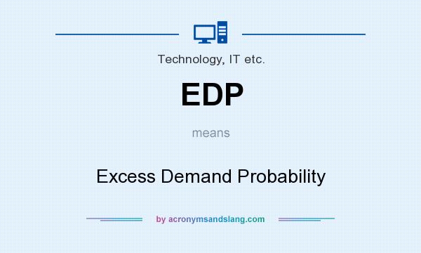 What does EDP mean? It stands for Excess Demand Probability